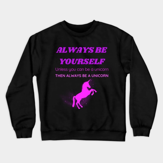 Always Be a Unicorn Crewneck Sweatshirt by EmmyJ